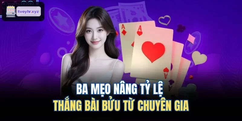 3 mẹo giúp tăng khả năng chiến thắng bài bửu từ chuyên gia