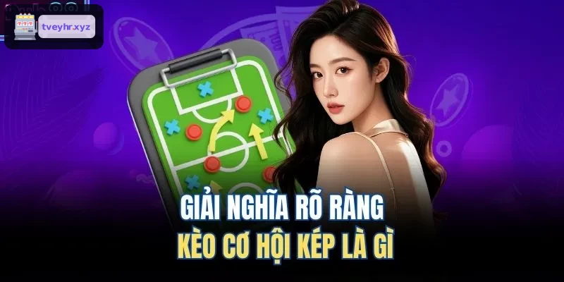 Lời giải chi tiết về kèo cơ hội kép