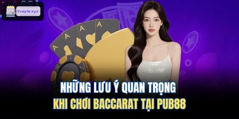 Những lưu ý quan trọng khi chơi Baccarat tại 8XBET
