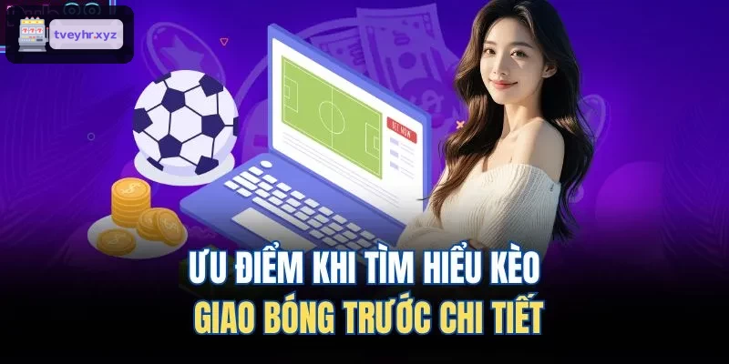 Những điểm mạnh của kèo giao bóng trước