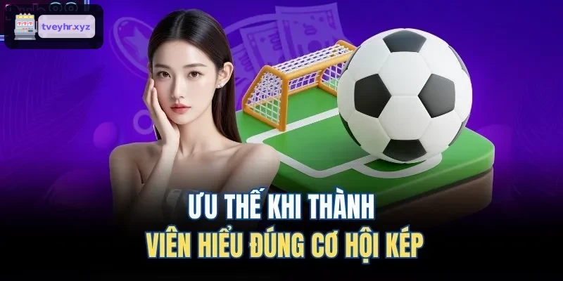 Lợi ích khi người chơi hiểu đúng kèo cơ hội kép