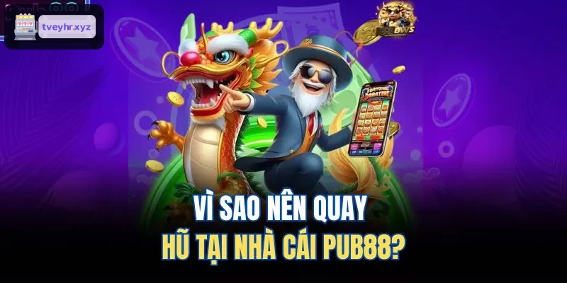 Lý do quay hũ tại 8XBET là lựa chọn tốt